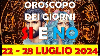 Oroscopo dei Giorni Si e No della Settimana dal 22 Luglio al 28 Luglio 2024 [upl. by Nerte]