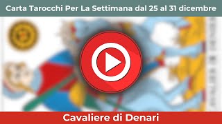 Il Cavaliere di Denari dal 25 al 31 dicembre  Tarocchi [upl. by Ahsauqram]