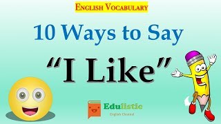 English Vocabulary Words 10 Creative Ways to Say quotI Likequot  EDULISTIC [upl. by Lyrahc]