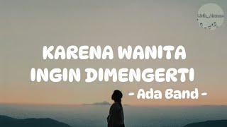 Ada Band  Karena Wanita Ingin Dimengerti Lirik [upl. by Emlynne]