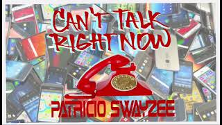 PATRICIO SWAYZEE  CANT TALK RIGHT NOW [upl. by Hsirehc]