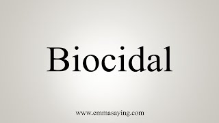 How To Say Biocidal [upl. by Zobkiw771]