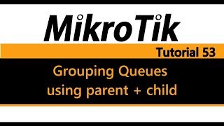 MikroTik Tutorial 53  QOS Basics  Grouping Queues using parent  child [upl. by Eseerahs]