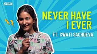 Never Have I Ever ft Swati Sachdeva  Socialise with Sanya Hussain  UNCUT [upl. by Aihseken]