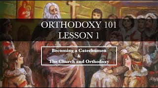 Orthodoxy1011 Becoming a Catechumen amp The Church and Orthodoxy [upl. by Nieberg]