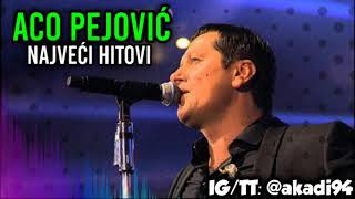 ACO PEJOVIĆ MIX  najveći hitovi [upl. by Eenal]