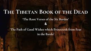 The Tibetan Book of the Dead  ‘The Root Verses of the Six Bardos amp The Path of Good Wishes [upl. by Lejna327]