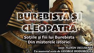 Burebista si Cleopatra  Sotiile si fiii lui Burebista  Din misterele istoriei [upl. by Vaughan441]