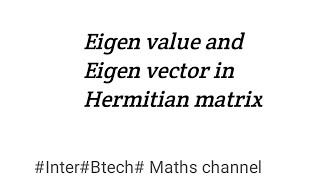 Eigen value and Eigen vector in Hermitian matrix  InterBtech Maths channel [upl. by Phalan868]