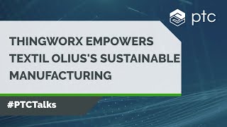 How ThingWorx Empowers Textil Olius in Sustainable Manufacturing Excellence [upl. by Piotr]