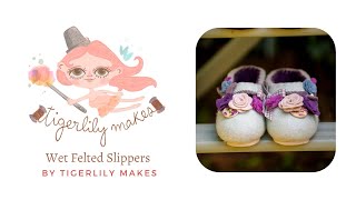 Wet Felted Slippers by Tigerlily Makes [upl. by Airdna]