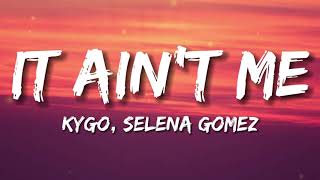 Kygo Selena Gomez – It Aint Me Lyrics [upl. by Nikos404]