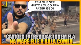 LOUCURA GAVIÕES VAI TACAR PEDRA NA JOVEM FLA NA ENTRADA DO COMPLEXO DA MARÉRJ E A BALA COMEU [upl. by Eelrahs]