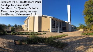 16 Junie 2024 NG Kerk Oudtshoorn Park Prediker Ds Quintes Scholtz Tema Kry jou gedagtes reg [upl. by Jews]