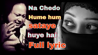 Na chhedo humehum sataye hue hai Full lyricustad nusrat fateh ali khan  hum shayar to nahe [upl. by Rebmit890]