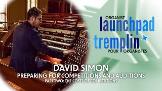 Organist Launchpad  David Simon Part 2 Preparing for Success in Competitions and Auditions [upl. by Notnerb]