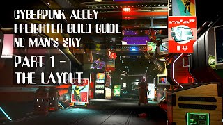 Cyberpunk Alley  Part 1  The Layout Freighter Build Guide No Mans Sky nomanssky [upl. by Lurie90]