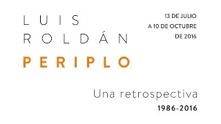 PERIPLO una exposición retrospectiva del artista Luis Roldán [upl. by Inatirb]