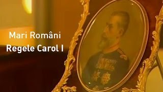 Mari Români Regele Carol I [upl. by Martinson]