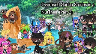 Overused Gacha Stories in a Nutshell Part 2 [upl. by Oiramal591]