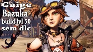 GAIGE Bazuka Build lvl 50 sem dlc [upl. by Irahc]