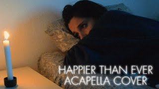 HAPPIER THAN EVER  ACAPELLA COVER [upl. by Zeuqram]