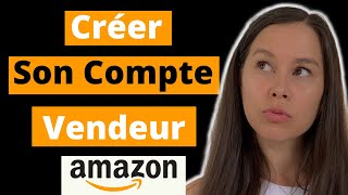 Comment créer un COMPTE VENDEUR AMAZON Professionnel [upl. by Aivato]