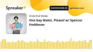 One Gay Water Please w Spencer Hoddeson [upl. by Larsen312]