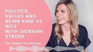 Politics values and being kind vs nice with Siobhan Strode [upl. by Nueoras]