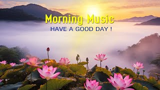 BEAUTIFUL GOOD MORNING MUSIC  Boost Positive Energy  Morning Meditation Music For Wake Up Relax [upl. by Leilah]