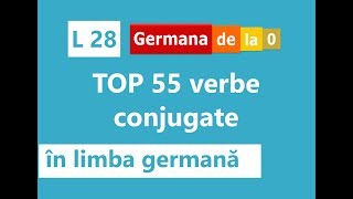 Curs germană  L 28 TOP 55 de verbe conjugate în limba germană [upl. by Adnerb]