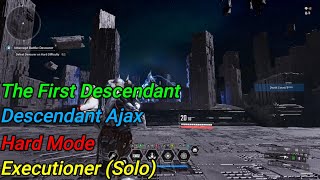 🎮The First Descendant 😁Hard Mode 😀Ajax 😁Executioner 😃Solo 😎 [upl. by Enilhtak]