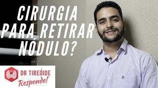 Cirurgia para retirar nódulo na tireóide  Dr Tireóide Responde 07 [upl. by Yul116]