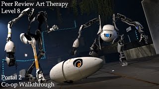 Portal 2 Coop Walkthrough Peer Review Art Therapy Level 8 [upl. by Maiah]