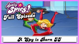 A Spy is Born II  Season 2 Episode 1  FULL EPISODE  Totally Spies [upl. by Asiret]