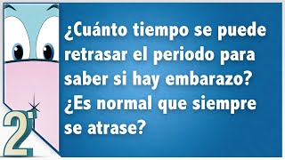 ¿Cuánto tiempo se puede retrasar el periodo para saber si hay embarazo ¿Es normal que suceda [upl. by Nnairb654]