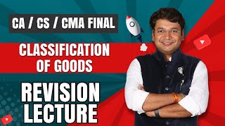 Classification of Goods  Customs  Ch 32  Revision of CACSCMA Final IDT  CA Yashvant Mangal [upl. by Airak]