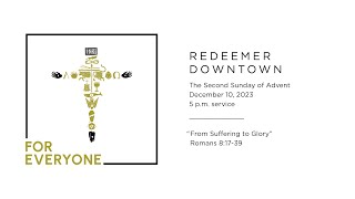 From Suffering to Glory 5 pm service — Redeemer Downtown [upl. by Jaclin]