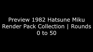 Preview 1982 Hatsune Miku Render Pack Collection  Rounds 0 to 50 [upl. by Llenol]