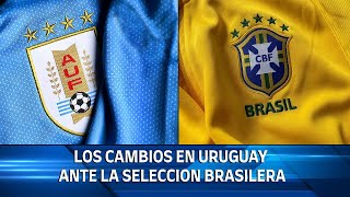 FLASHES DE NOTICIAS  LOS CAMBIOS DE URUGUAY ANTE LA SELECCIÓN BRASILERA [upl. by Born957]