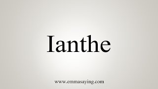 How To Say Ianthe [upl. by Aitercul]