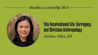 Bioethics Lecture  This Incarnational Life  Adeline Allen JD [upl. by Eisyak]