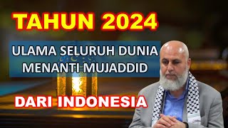 TAHUN 2024 ULAMA SELURUH DUNIA MENANTI MUJADDID DARI INDONESIA [upl. by Tail323]