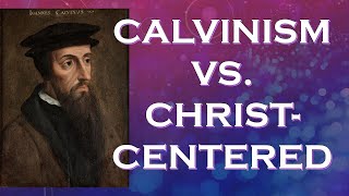 Calvinism vs a ChristCentered Approach to Theology [upl. by Mackintosh133]