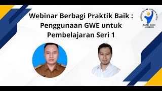 Webinar Berbagi Praktik Baik  Penggunaan GWE untuk Pembelajaran Seri 1 [upl. by Aropizt]