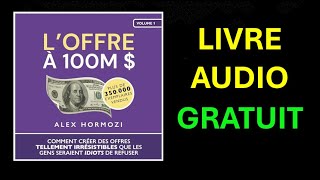 Livre Audio Gratuit  L’Offre à 100M  Comment créer des offres tellement irrésistibles [upl. by Verada162]