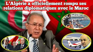 L’Algérie a officiellement rompu ses relations diplomatiques avec le Maroc Ouverture des frontières [upl. by Geldens]