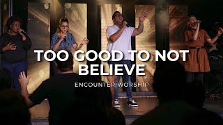 Too Good To Not Believe  Wonder Working God LIVE  Encounter Worship [upl. by Gnud]