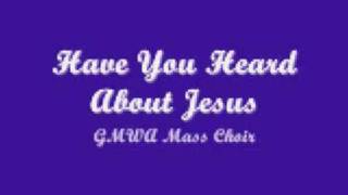 GMWA Mass Choir  Have You Heard About Jesus [upl. by Accebor45]