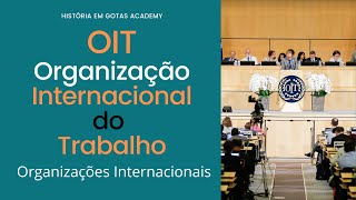 OIT  Organização Internacional do Trabalho  Organizações Internacionais [upl. by Ydnac]